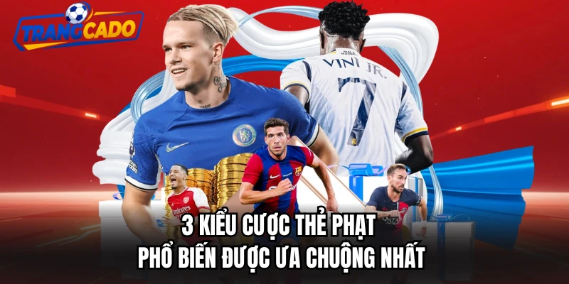 3 kiểu cược thẻ phạt phổ biến được ưa chuộng nhất