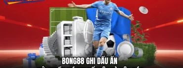 Bong88 ghi dấu ấn