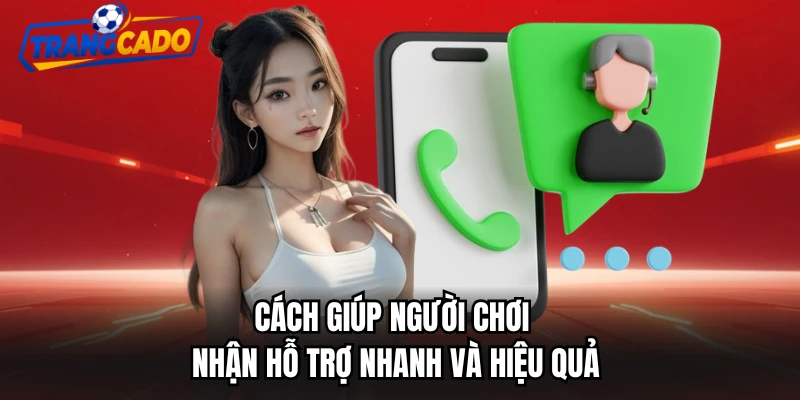 Cách giúp người chơi nhận hỗ trợ nhanh và hiệu quả