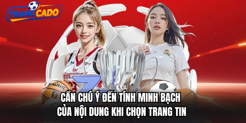 Cần chú ý đến tính minh bạch của nội dung khi chọn trang tin