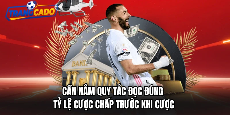 Cần nắm quy tắc đọc đúng tỷ lệ cược chấp trước khi cược