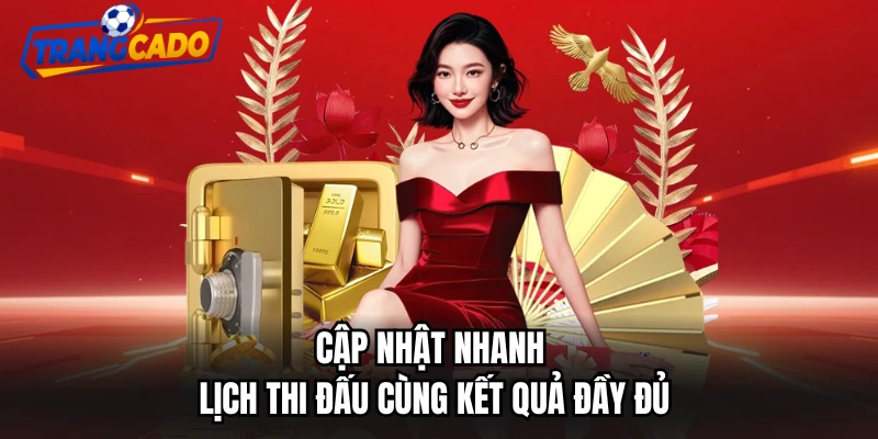 Cập nhật nhanh lịch thi đấu cùng kết quả đầy đủ