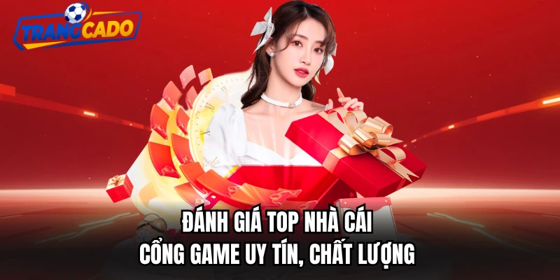 Đánh giá top nhà cái, cổng game uy tín, chất lượng