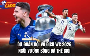 Dự đoán đội vô địch WC 2026