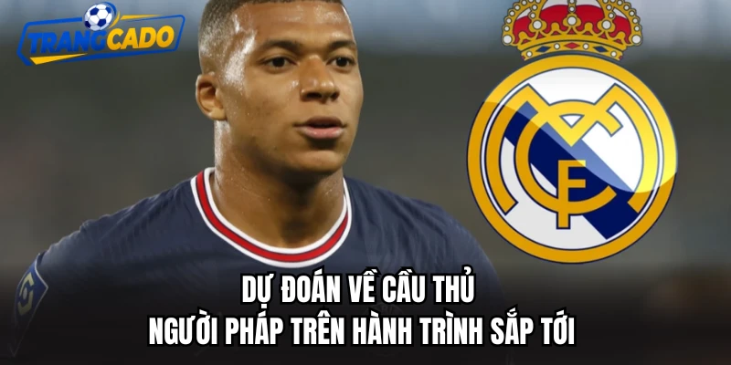 Dự đoán về cầu thủ người Pháp trên hành trình sắp tới