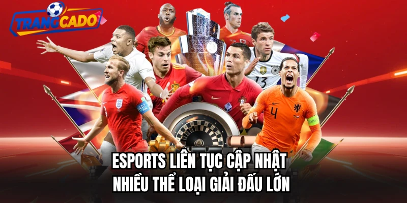 ESports liên tục cập nhật nhiều thể loại giải đấu lớn