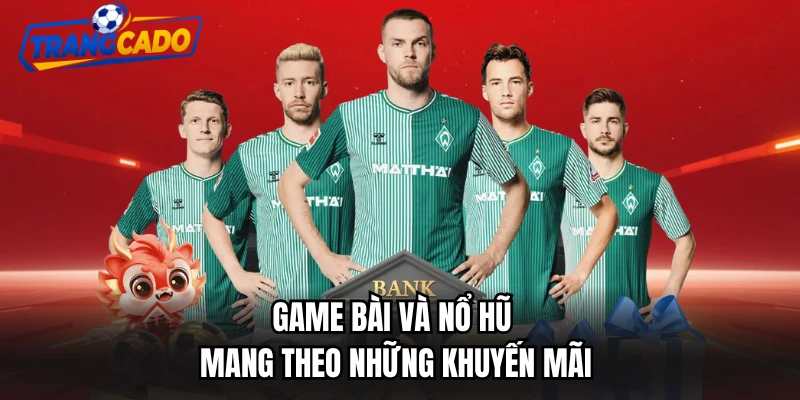 Game bài và nổ hũ mang theo những khuyến mãi
