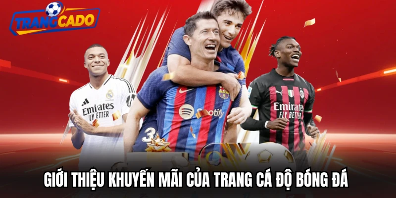 Giới thiệu khuyến mãi của Trang Cá Độ Bóng Đá
