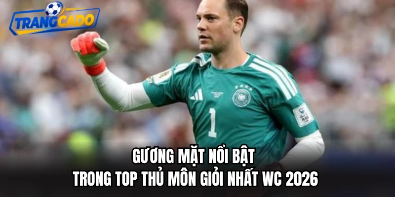 Gương mặt nổi bật trong top thủ môn giỏi nhất WC 2026