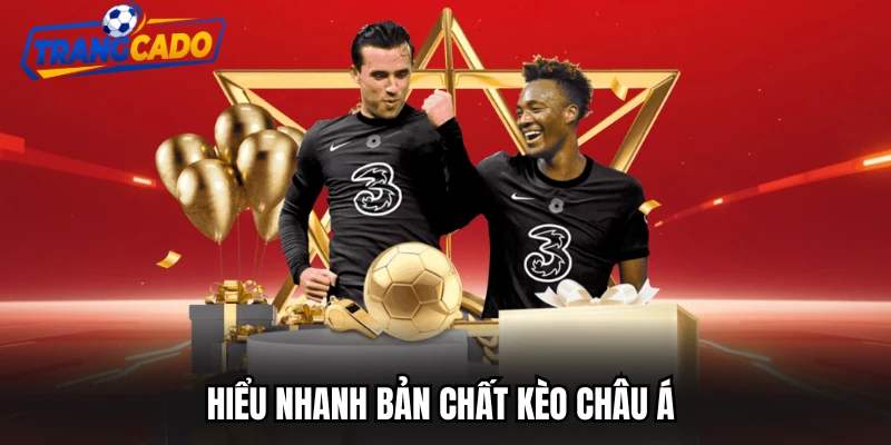 Hiểu nhanh bản chất kèo châu Á