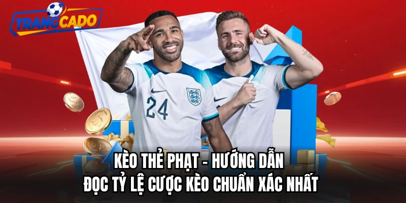 Kèo Thẻ Phạt - Hướng Dẫn Đọc Tỷ Lệ Cược Kèo Chuẩn Xác Nhất