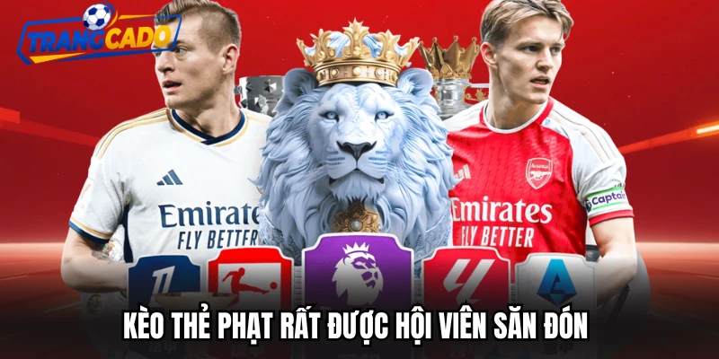 Kèo thẻ phạt rất được hội viên săn đón