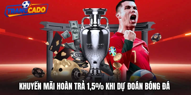 Khuyến mãi hoàn trả 1,5% khi dự đoán bóng đá