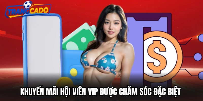Khuyến mãi hội viên VIP được chăm sóc đặc biệt