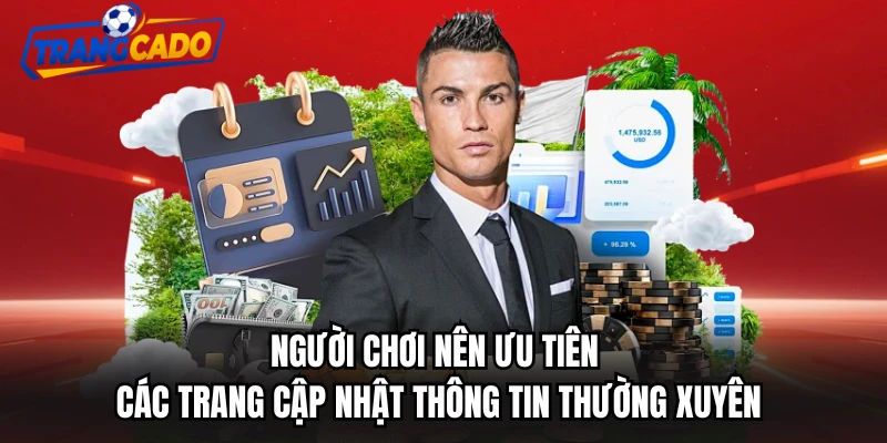 Người chơi nên ưu tiên các trang cập nhật thông tin thường xuyên
