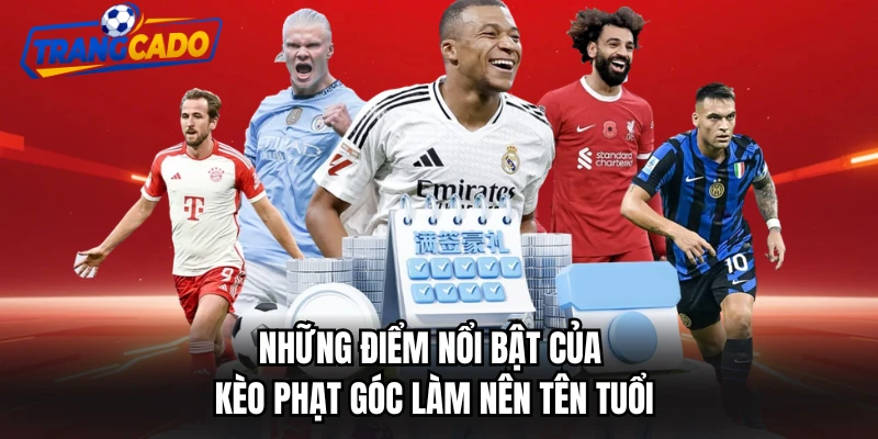 Những điểm nổi bật của kèo phạt góc làm nên tên tuổi
