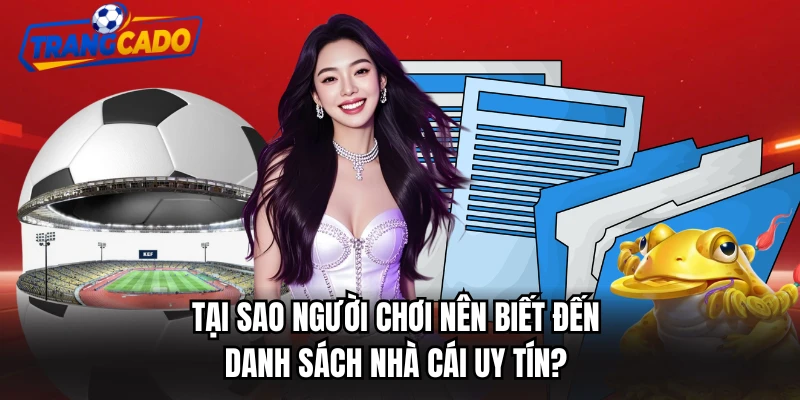 Tại sao người chơi nên biết đến danh sách nhà cái uy tín?