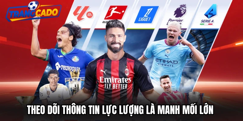 Theo dõi thông tin lực lượng là manh mối lớn
