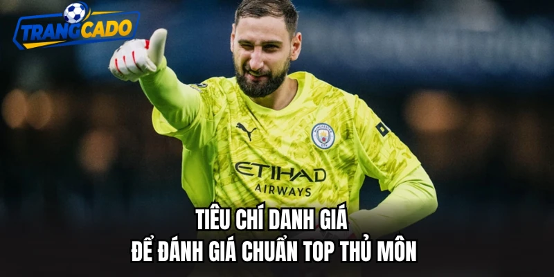 Tiêu chí danh giá để đánh giá chuẩn top thủ môn