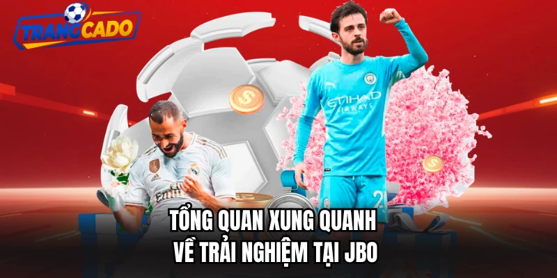 Tổng quan xung quanh về trải nghiệm tại JBO