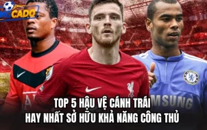Top 5 hậu vệ cánh trái hay nhất