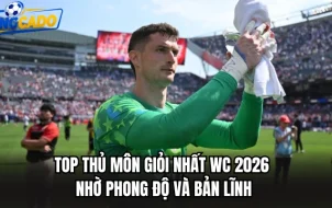 Top thủ môn giỏi nhất WC 2026